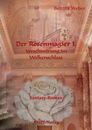 Der Rosenmagier I. von Bettina Weber